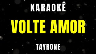 Karaokê  Volte Amor  Tayrone [upl. by Anisirhc]