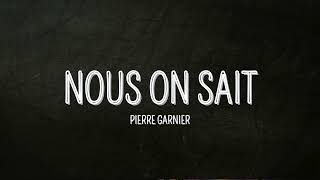 Pierre Garnier  Nous on sait [upl. by Kyre406]