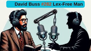 282 LexFree Man Podcast  David Buss Sex Dating Relationships and Sex Differences [upl. by Aamsa802]