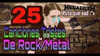 25 CANCIONES TRISTES DE ROCKMETAL [upl. by Elia411]