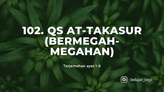 Terjemahan Surah ke 102 QS AtTakasur Bermegahmegahan [upl. by Egamlat]