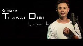 Thawai Oibi Remake  Umananda Maibam  Video Song Release 2017 [upl. by Sadie783]