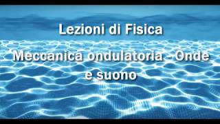 Lezioni di Fisica Meccanica ondulatoria  Onde e suono [upl. by Bruce]