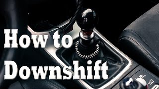 How to Downshift  Advanced Manual Techniques [upl. by Aicenav]