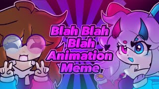 BLAH BLAH BLAH  ORIGINAL ANIMATION MEME [upl. by Lorenzo]