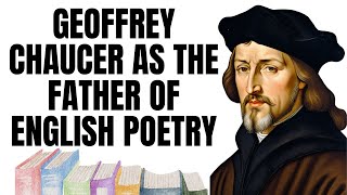 Geoffrey Chaucer as the Father of English Poetry Literature and Language [upl. by Frida]