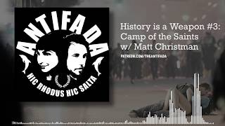 History is a Weapon 3 w Matt Christman  Camp of the Saints [upl. by Ynneb465]