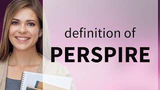 Perspire • meaning of PERSPIRE [upl. by Skvorak]