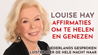 10 uur Louise Hay affirmaties voor genezing healing en gezondheid in het Nederlands [upl. by Ainimre]