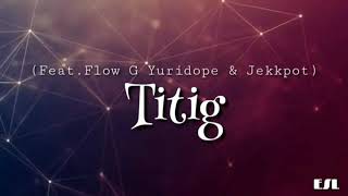 Titig by Mc Einstein ft flow G Yore Dope Jekk pot Lyrics  Titig lyric  Ex Batallion [upl. by Lindsy]