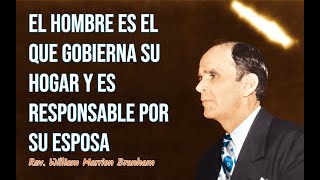 El hombre es el que gobierna su hogar y es responsable por su esposa  Rev William Branham [upl. by Nanaek]