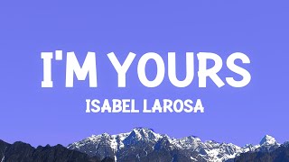 Isabel LaRosa  Im Yours Lyrics [upl. by Herrah]