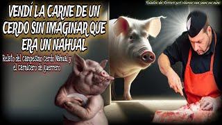 VENDÍ LA CARNE DE UN CERDO SIN IMAGINAR QUE ERA UN NAHUAL  aterrador relato del campesino nagual [upl. by Sapers]