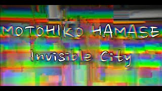 MOTOHIKO HAMASE  Invisible City [upl. by Collins]