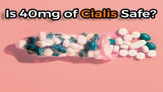 Is 40mg of Cialis Safe Unraveling the Truth [upl. by Anerok928]