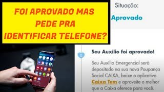 caixa tem auxilio emergencial aprovado mas pede identificaçao do telefone aprenda a resolver isto [upl. by Erminie]