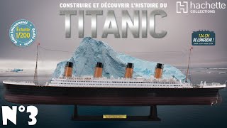 CONSTRUIRE ET DECOUVRIR LHISTOIRE DU TITANIC 1200 HACHETTE COLLECTIONS N°3 [upl. by Ennail]