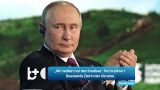 „Wir wollen nur den Donbas“ Putin erklärt Russlands Ziel in der Ukraine [upl. by Ysdnil]