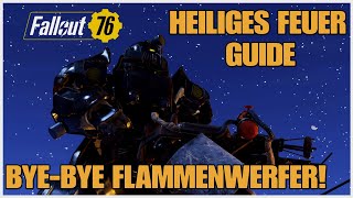 Fallout 76  HEILIGES FEUER GUIDE BYE BYE FLAMMENWERFER [upl. by Madaih]