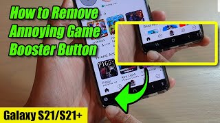 How to Remove Annoying Game Booster Button on Galaxy S21S21S21 Ultra [upl. by Otsirc]