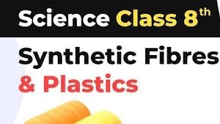 Synthetic Fibres and and Plastics Class 8 science chapter 3 Full Chapter [upl. by Shayne]