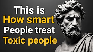 smart ways to deal with toxic people Stoicism [upl. by Sivek]