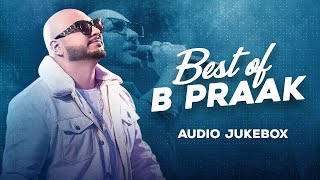 Best of B Praak  Audio Jukebox  Latest Punjabi Songs 2024  4712 Bollywood Songs Live [upl. by Asi]