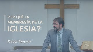 ¿Por qué la membresía de iglesia  David Barceló [upl. by Diarmid]