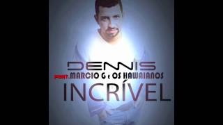 Dennis  Incrível  Feat Marcio G e Os Hawaianos Audio [upl. by Asillam109]