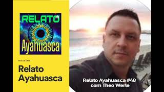 Relato Ayahuasca 48 com Theo Werle [upl. by Eeryt]