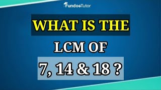 What is the L C M of 7 14 and 18  FUNDOO TUTOR [upl. by Eseret19]