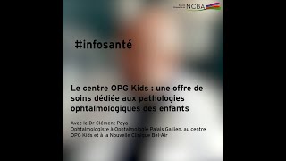 Le centre OPG Kids  une offre de soins dédiée aux pathologies ophtalmologiques des enfants [upl. by Mitzl]