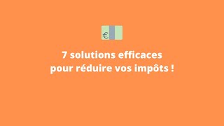 7 solutions efficaces pour réduire vos impôts  Défiscaliser dès maintenant [upl. by Menis699]