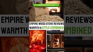 Empire Wood Stove Review Ultimate Warmth amp Style [upl. by Alhak]