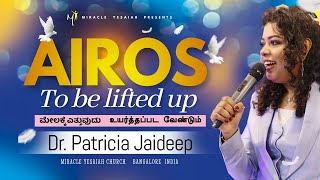 AIROS  To be lifted up  Dr Patricia Jaideep  Miracle Yesaiah Ministries  Bangalore  India [upl. by Enaasiali]