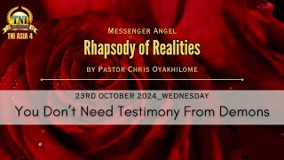 YOU DON’T NEED TESTIMONY FROM DEMONS  23 OCTOBER 2024 RHAPSODY OF REALITIES BY PASTOR CHRIS [upl. by Acirrehs616]