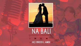 NA BALI  ENOCH L AMISI  Officiel Son Cover [upl. by Byrd433]