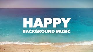 Happy Upbeat Background Music [upl. by Gnel776]