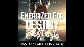 Energized for Destiny Breakthroughs [upl. by Boffa]