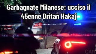 Garbagnate Milanese ucciso il 45enne Dritan Hakaj [upl. by Berny]