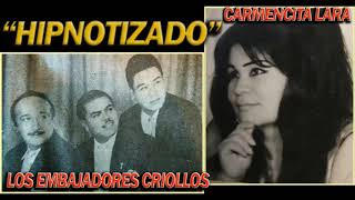 HIPNOTIZADO  CARMENCITA LARA Y LOS EMBAJADORES CRIOLLOS [upl. by Resarf536]