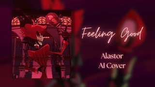 Feeling Good  Alastor  lyrics  AI Cover Michael Bublé Hazbin Hotel by me [upl. by Trinidad]