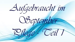 Aufgebraucht im September 2016  Pflege  Teil1  FranzisPflegeKiste [upl. by Anora]