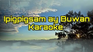 Ipigpigsam ay Buwan KaraokeLyrics kankanaeysong igorotsong [upl. by Sidnee]