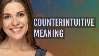 Counterintuitive  meaning of Counterintuitive [upl. by Wera]