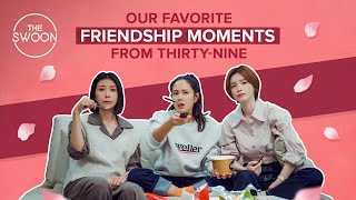 Our favorite friendship moments from ThirtyNine ENG SUB [upl. by Anitap]