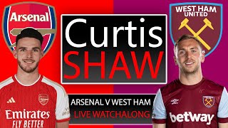 Arsenal V West Ham Live Watch Along Curtis Shaw TV [upl. by Scrivings]