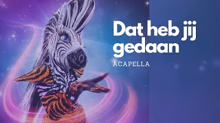 Zebra Masked Singer BE  Dat Heb Jij Gedaan Acapella [upl. by Onivla433]