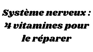 Système nerveux  4 vitamines pour le réparer [upl. by Lipski]