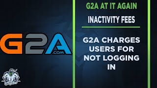 G2A Is Charging Inactivity Fees [upl. by Niac456]